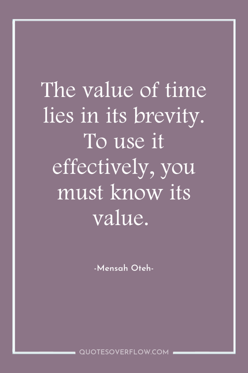 The value of time lies in its brevity. To use...