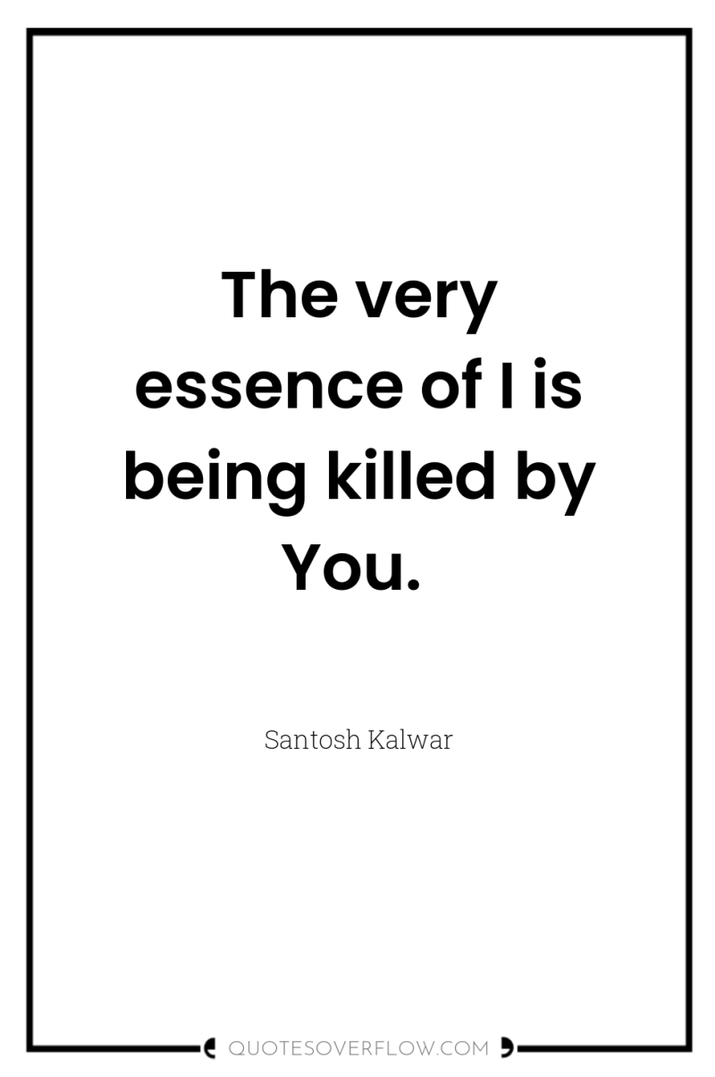 The very essence of I is being killed by You. 