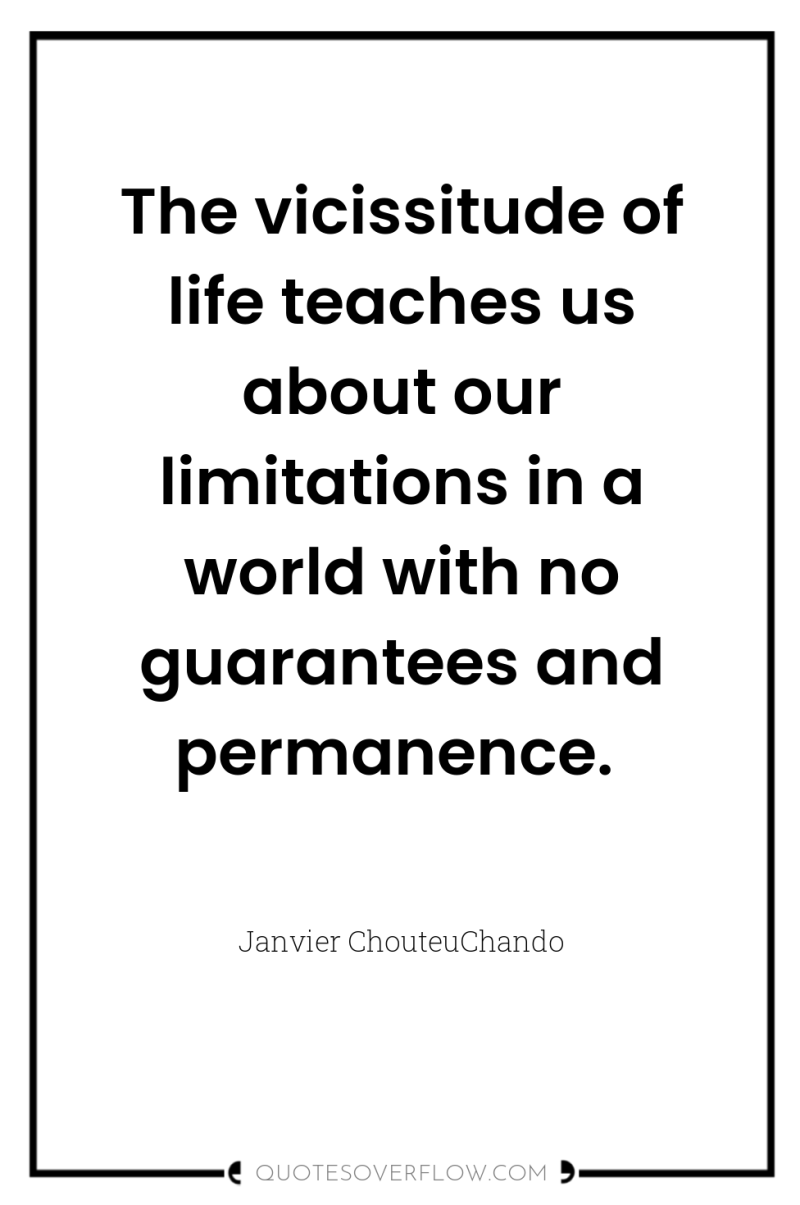 The vicissitude of life teaches us about our limitations in...