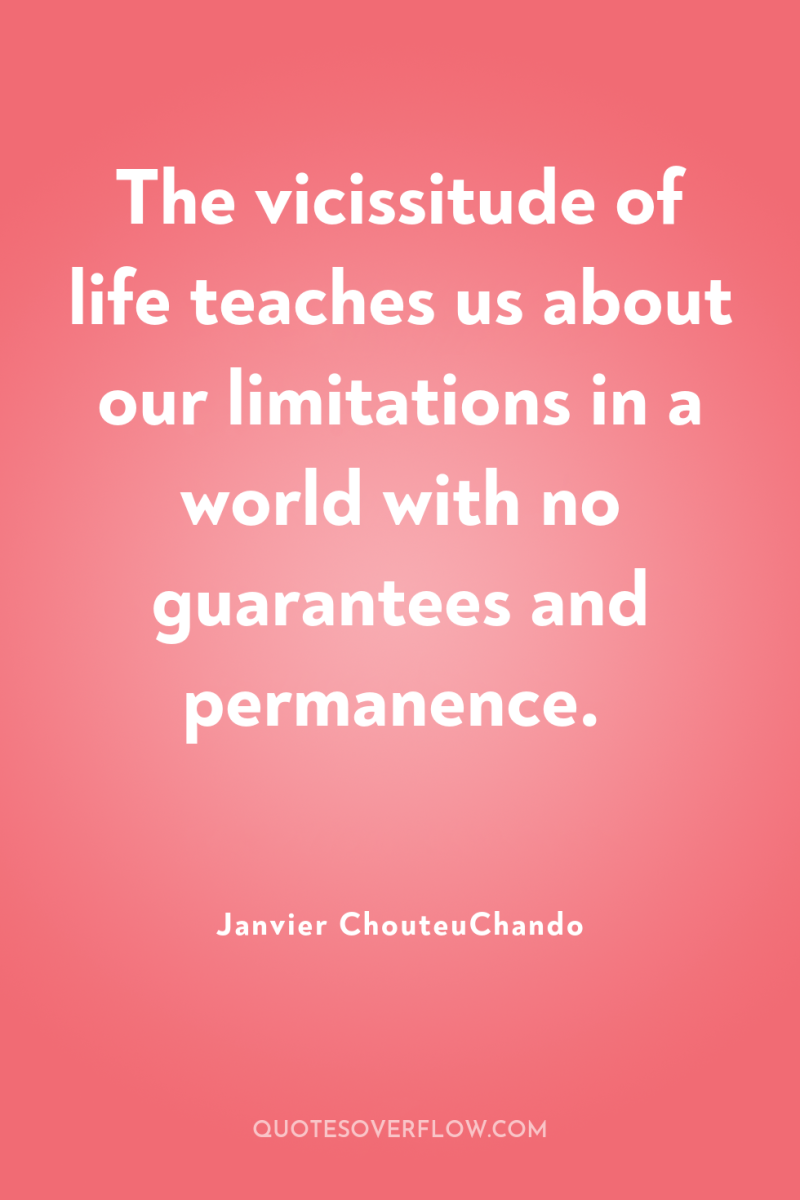 The vicissitude of life teaches us about our limitations in...