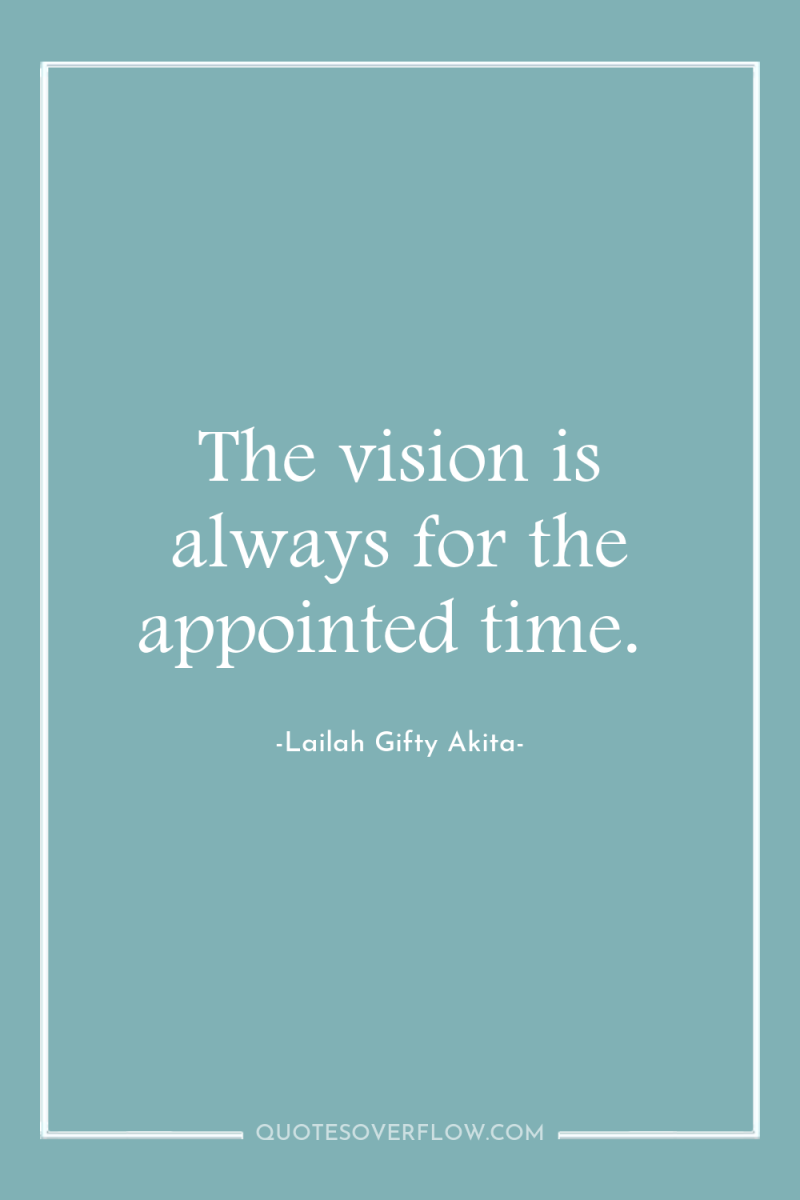 The vision is always for the appointed time. 