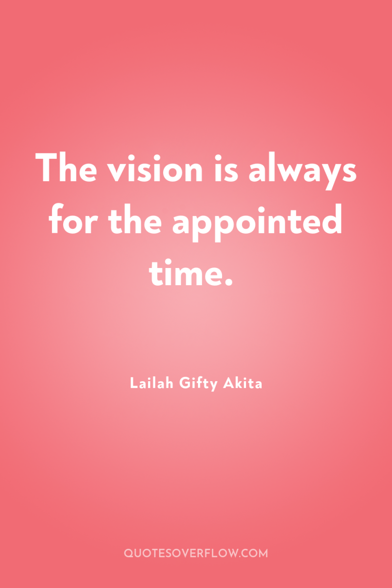 The vision is always for the appointed time. 