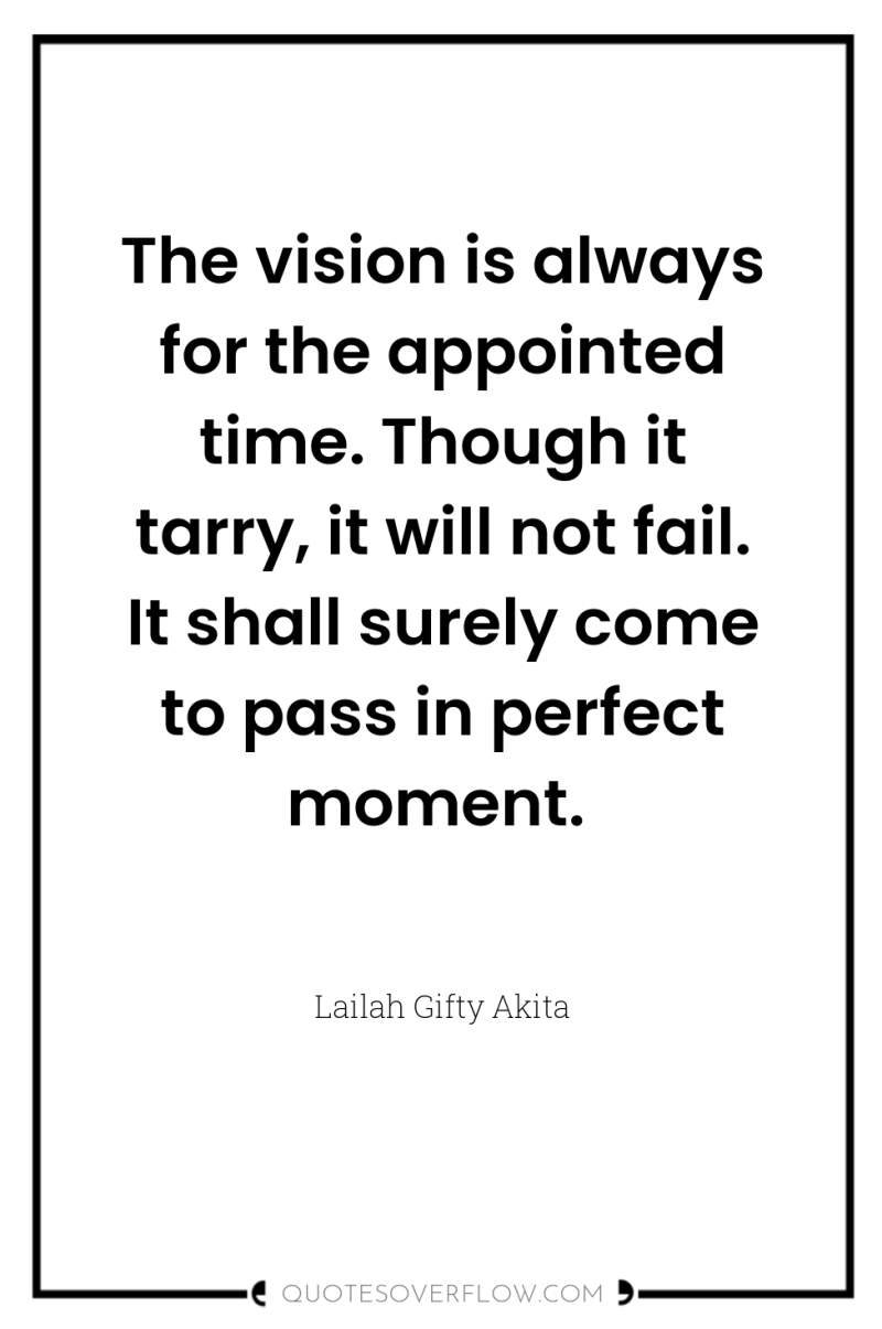 The vision is always for the appointed time. Though it...