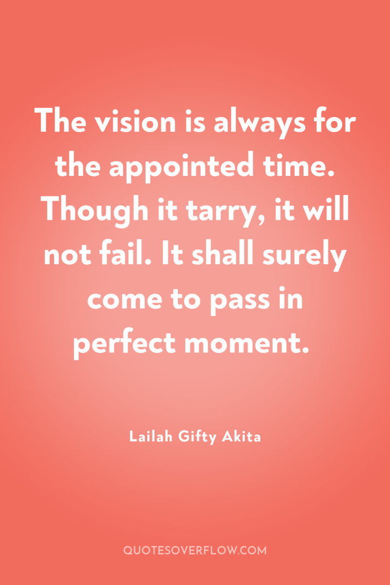 The vision is always for the appointed time. Though it...