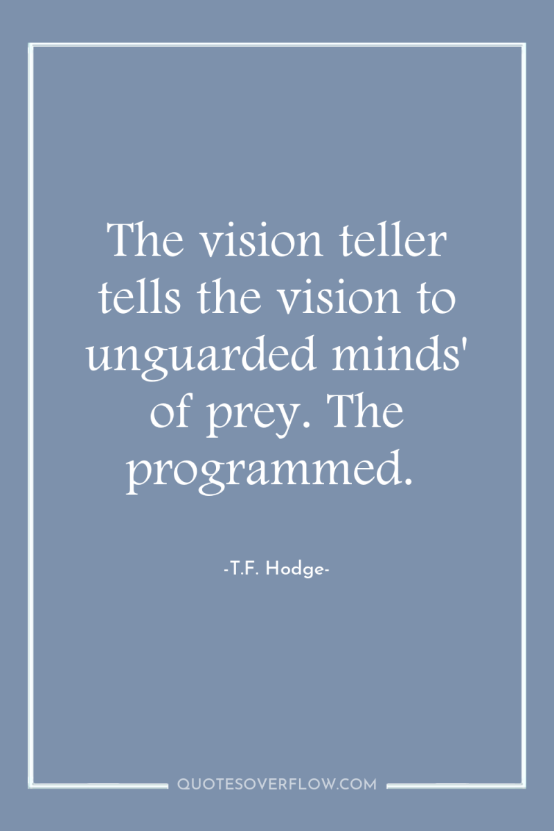 The vision teller tells the vision to unguarded minds' of...
