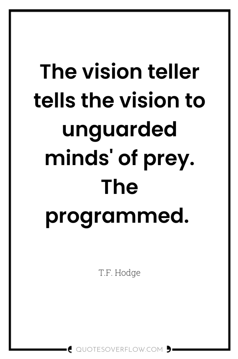 The vision teller tells the vision to unguarded minds' of...