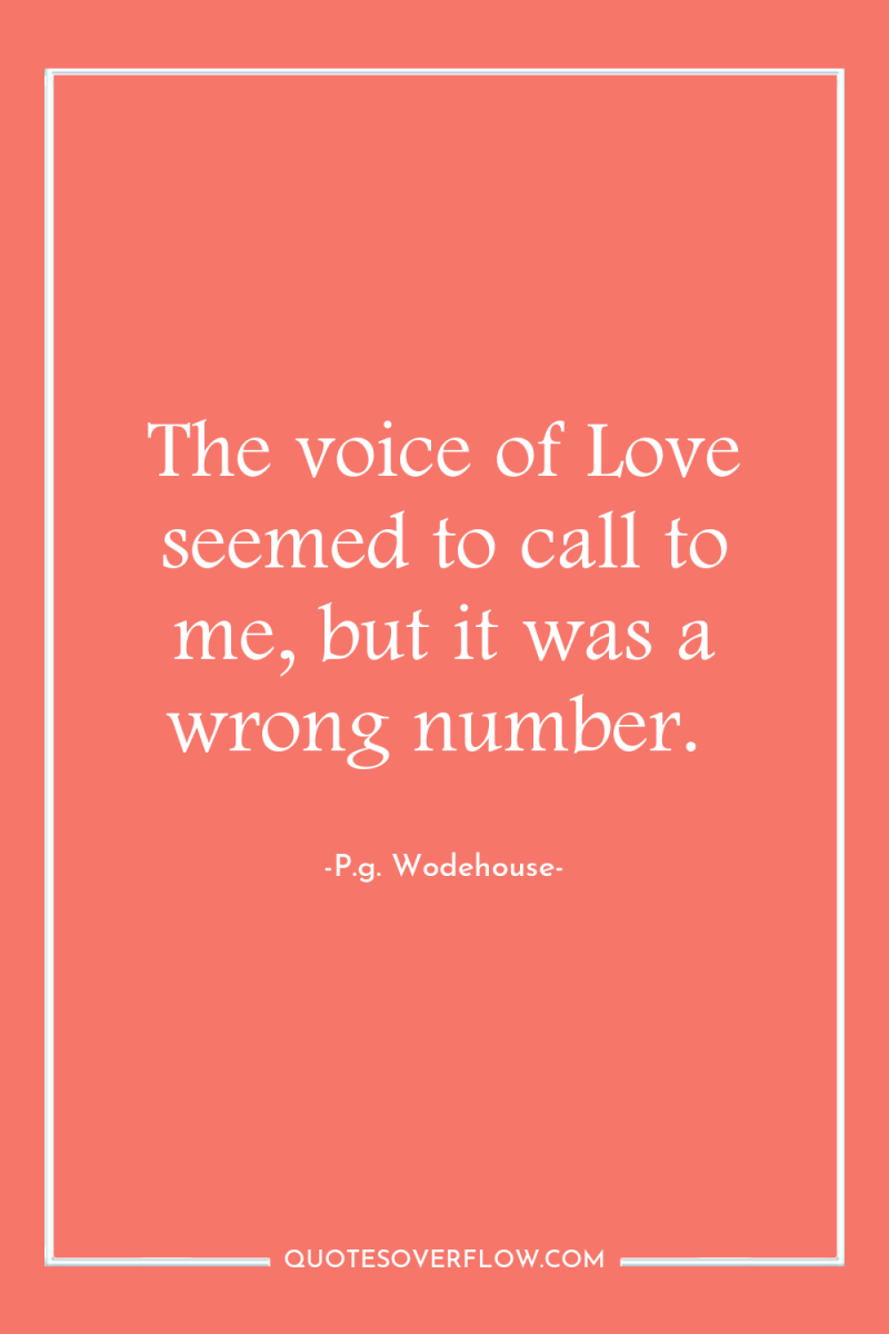 The voice of Love seemed to call to me, but...