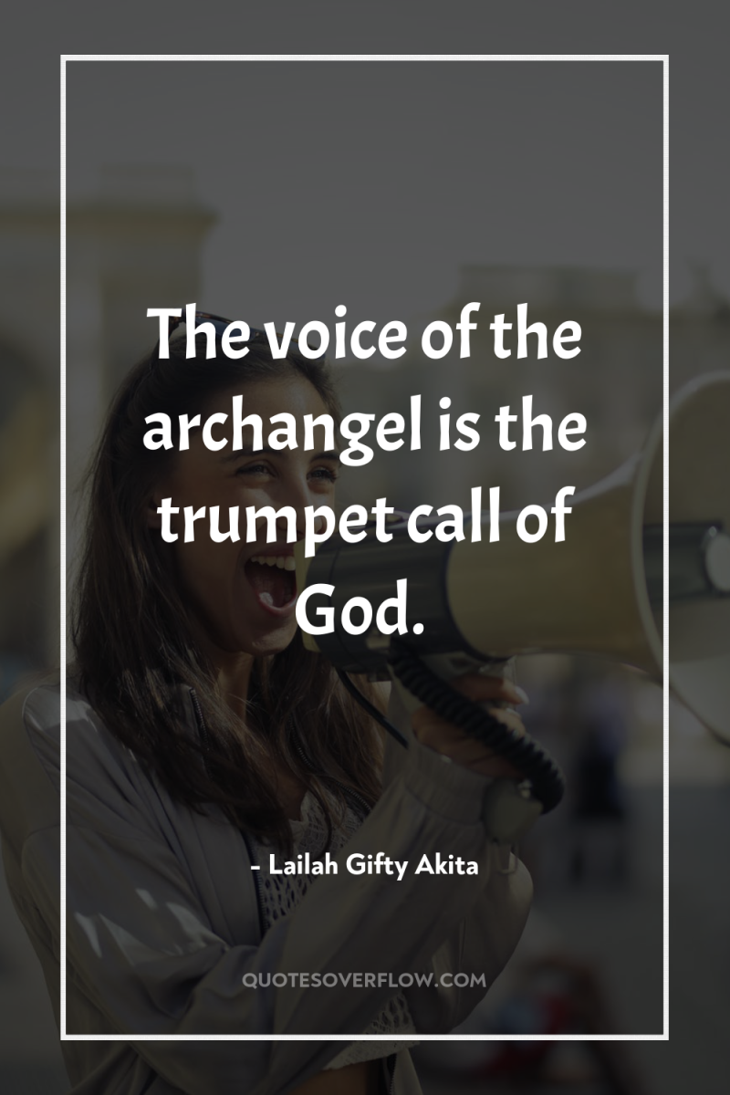 The voice of the archangel is the trumpet call of...