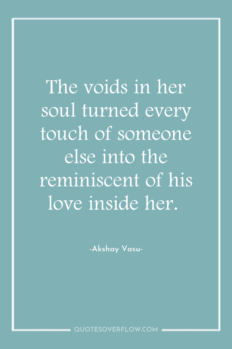 The voids in her soul turned every touch of someone...