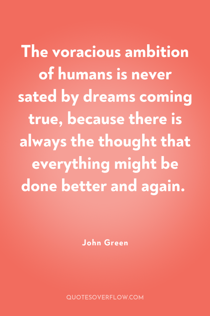 The voracious ambition of humans is never sated by dreams...