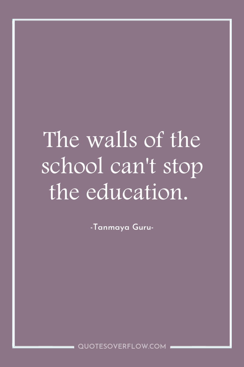 The walls of the school can't stop the education. 