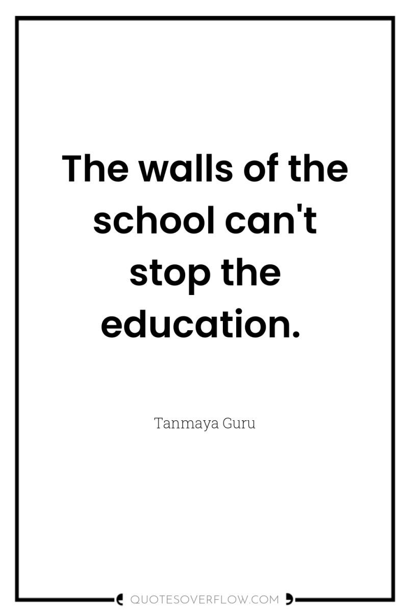The walls of the school can't stop the education. 