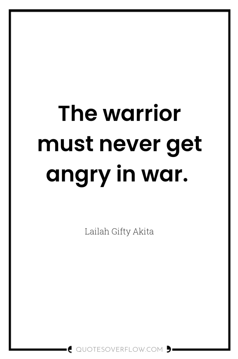 The warrior must never get angry in war. 