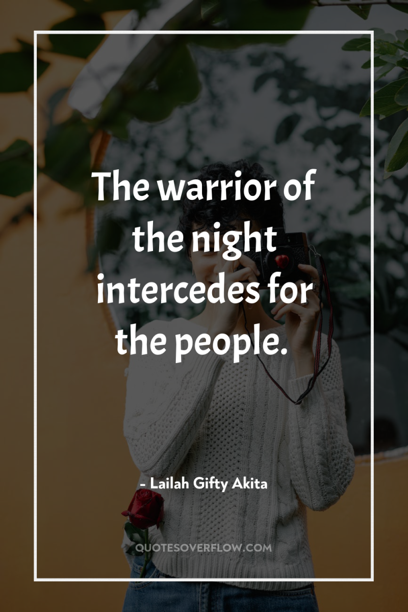 The warrior of the night intercedes for the people. 