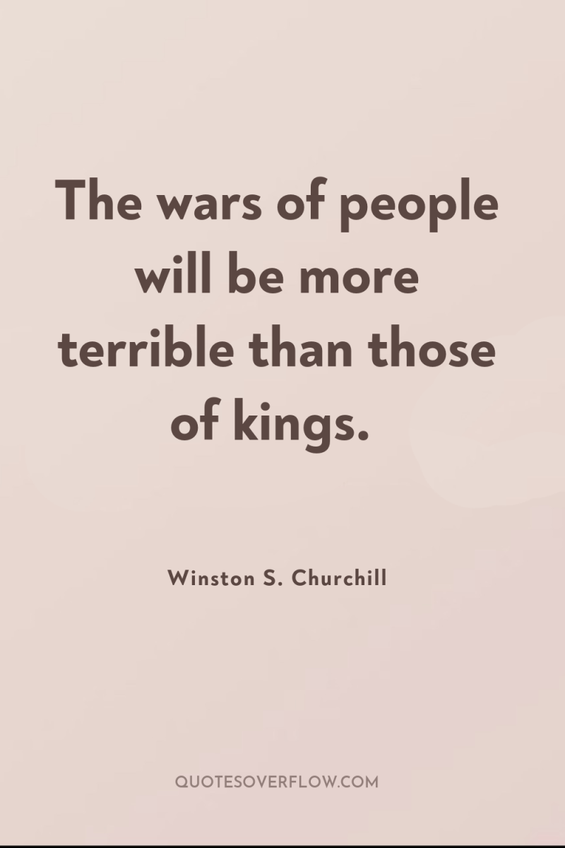 The wars of people will be more terrible than those...