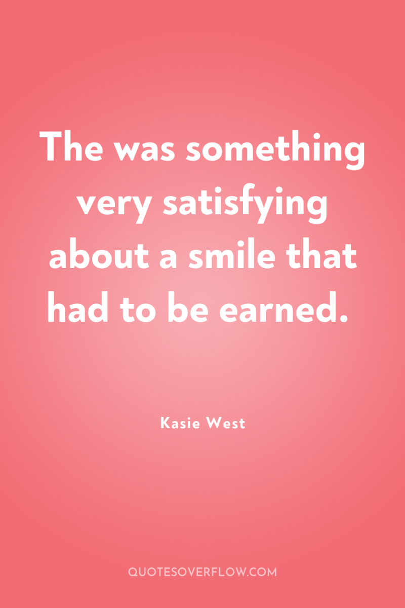 The was something very satisfying about a smile that had...