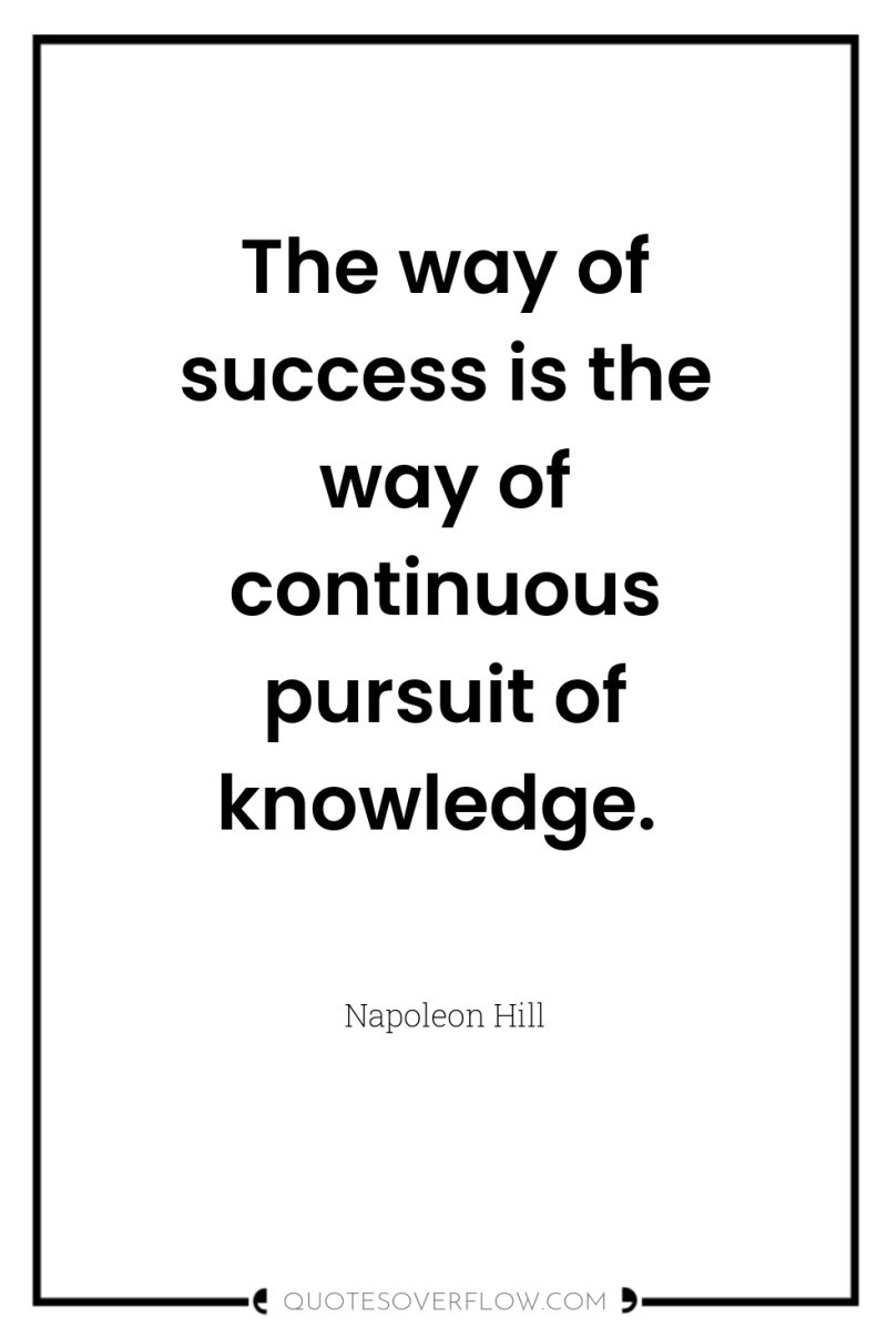 The way of success is the way of continuous pursuit...