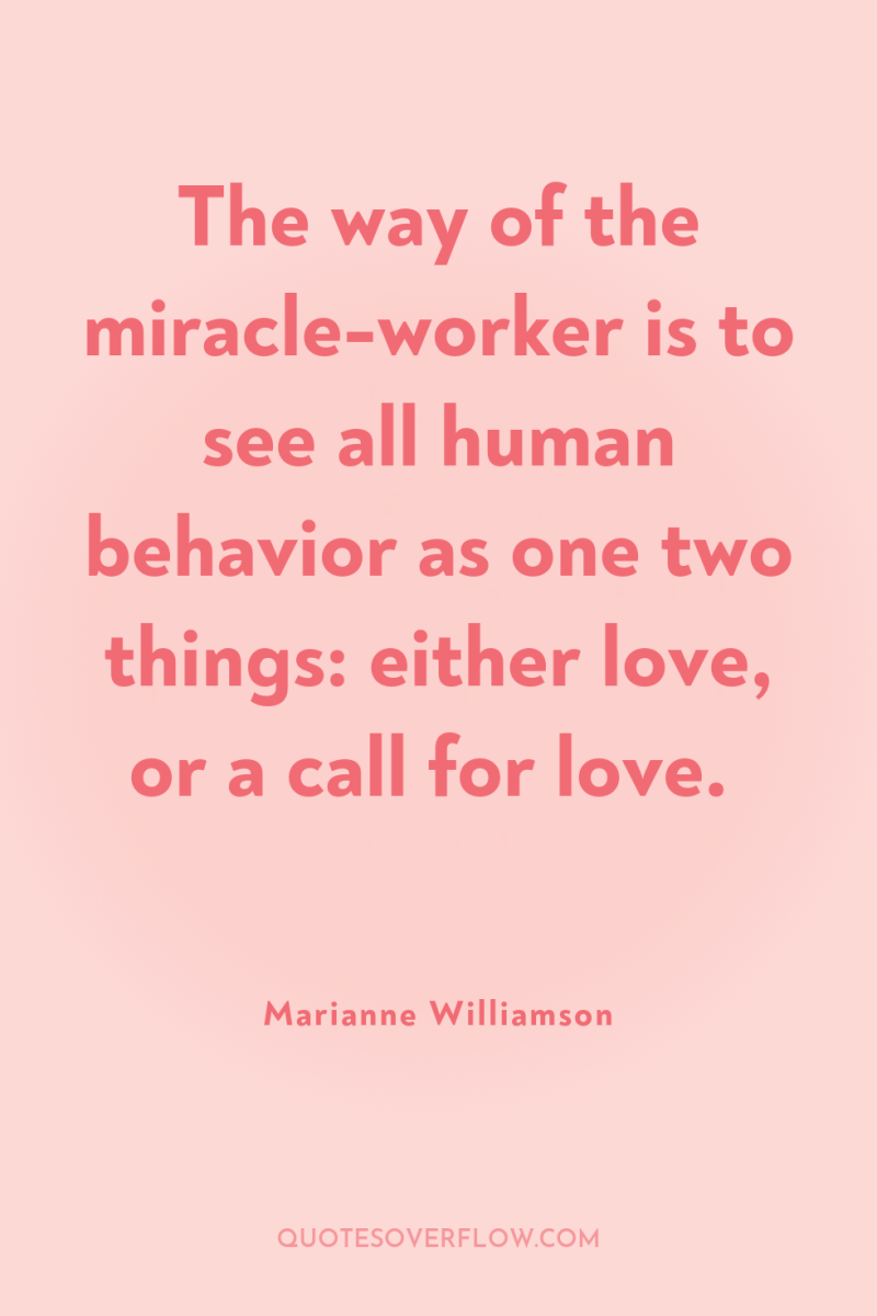 The way of the miracle-worker is to see all human...