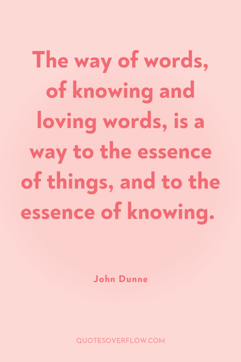 The way of words, of knowing and loving words, is...
