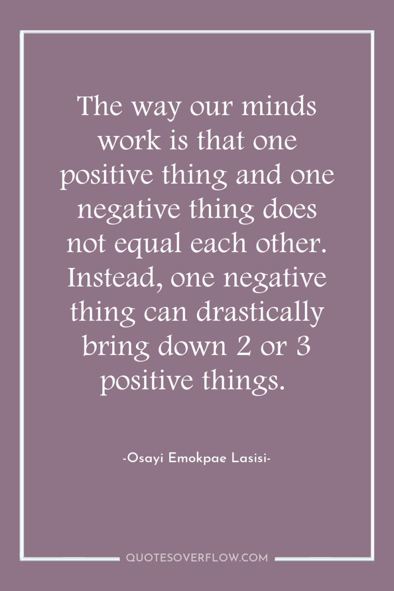The way our minds work is that one positive thing...