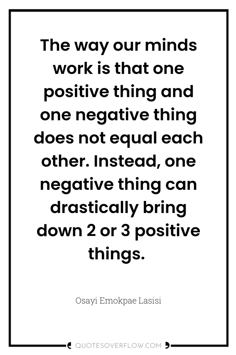 The way our minds work is that one positive thing...