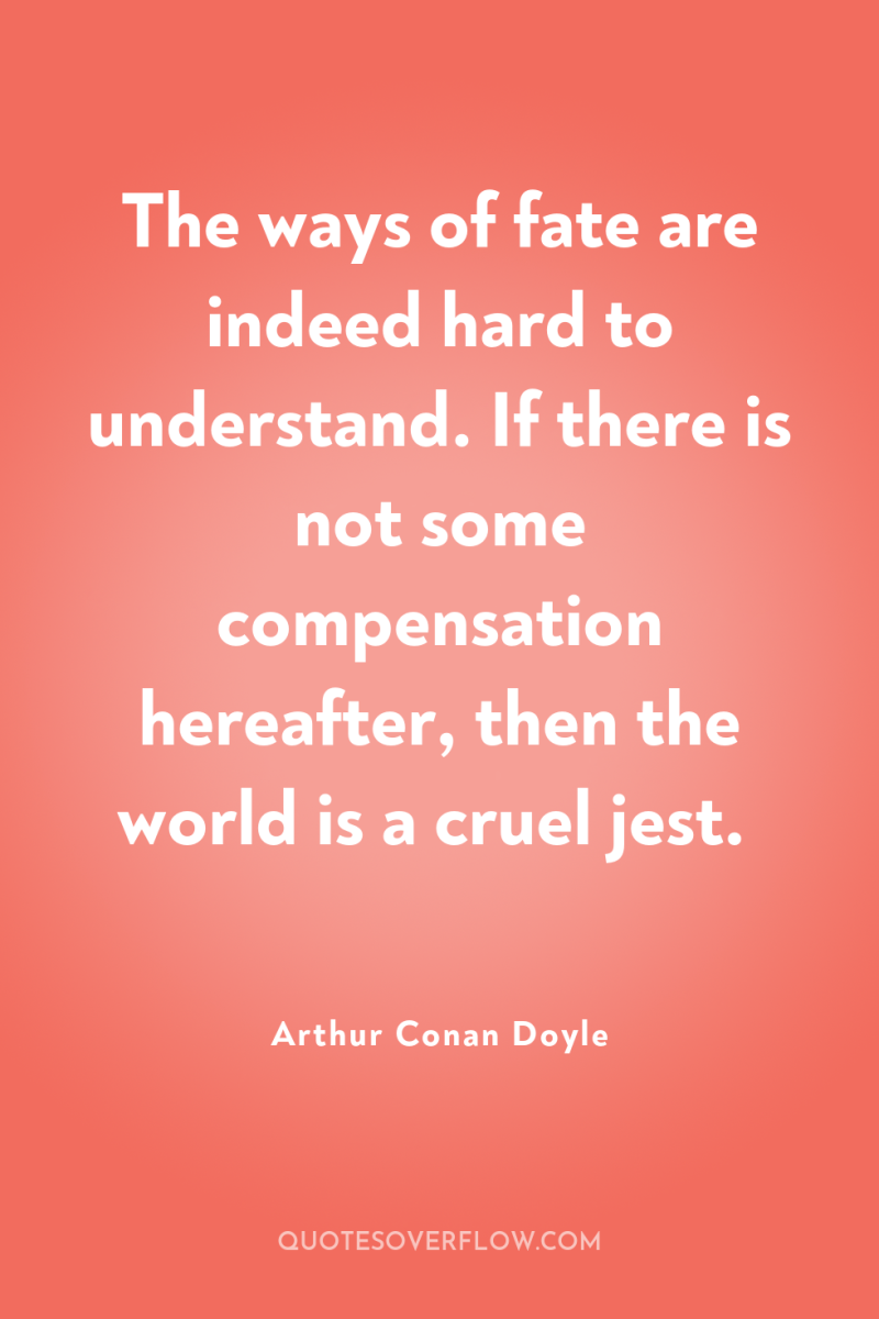 The ways of fate are indeed hard to understand. If...
