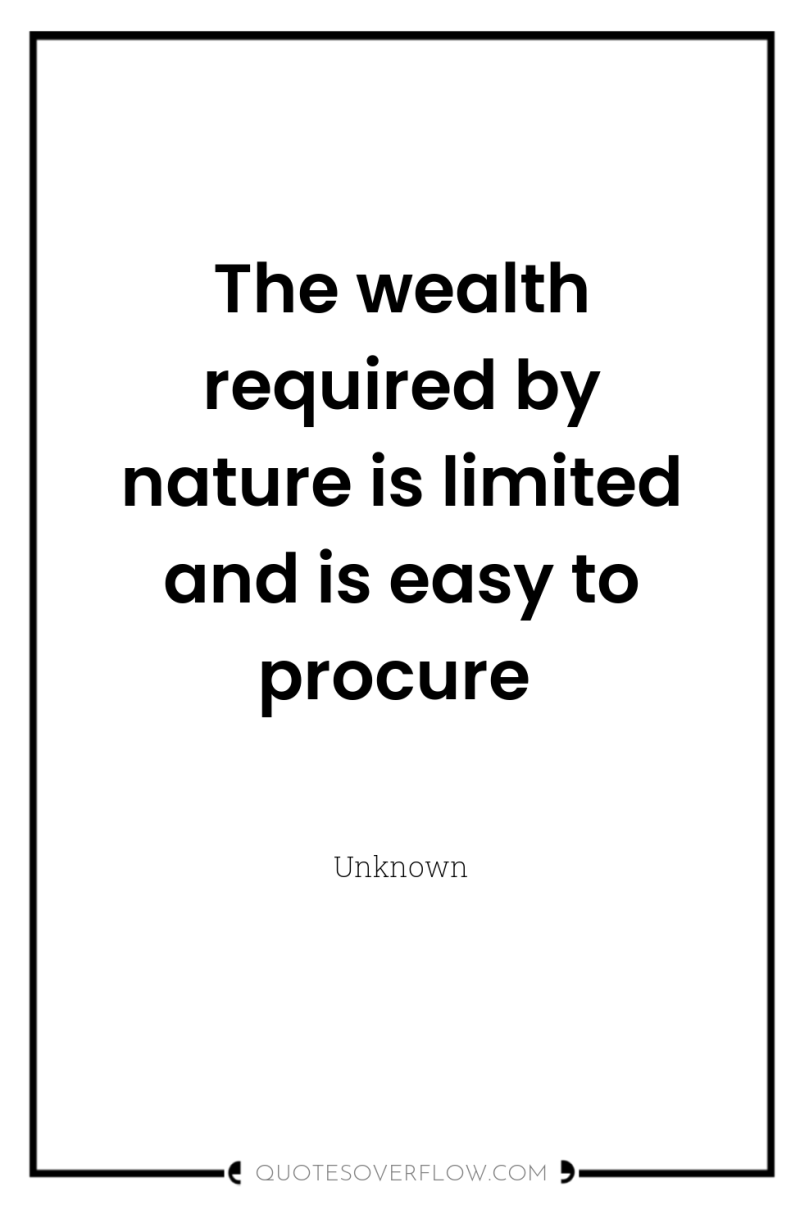The wealth required by nature is limited and is easy...