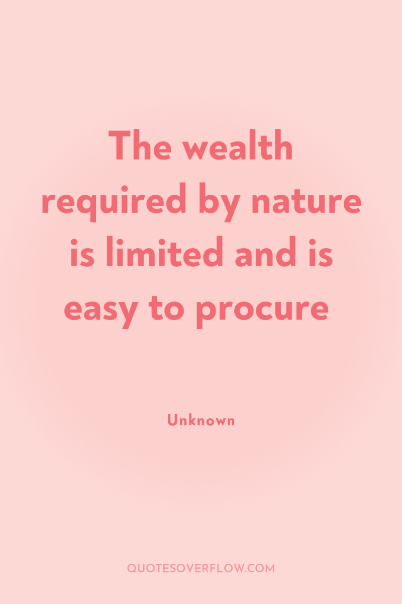 The wealth required by nature is limited and is easy...