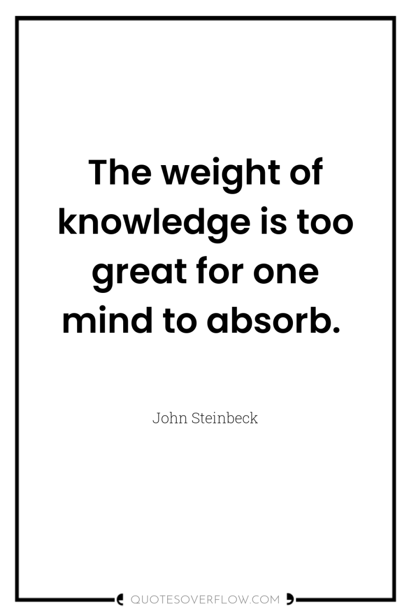 The weight of knowledge is too great for one mind...