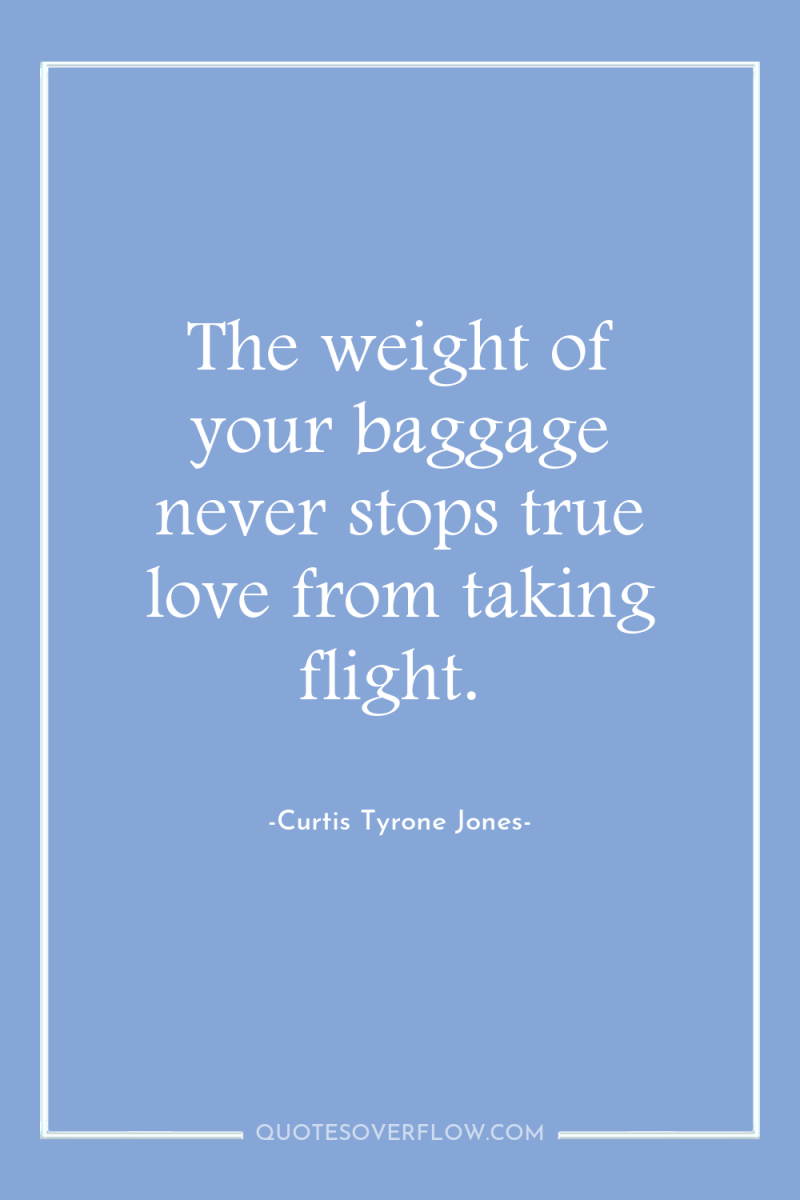 The weight of your baggage never stops true love from...
