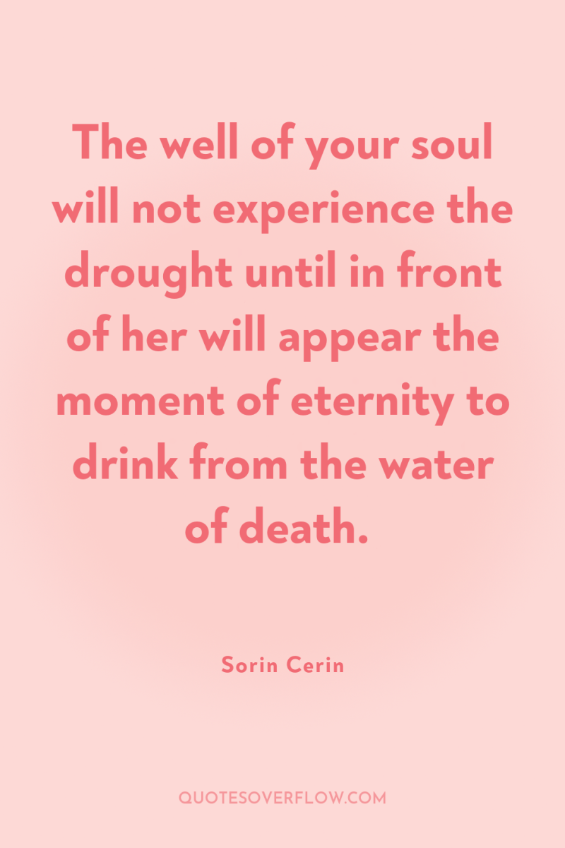 The well of your soul will not experience the drought...