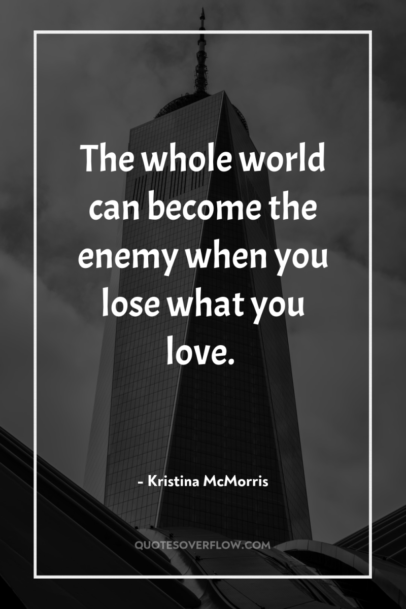 The whole world can become the enemy when you lose...