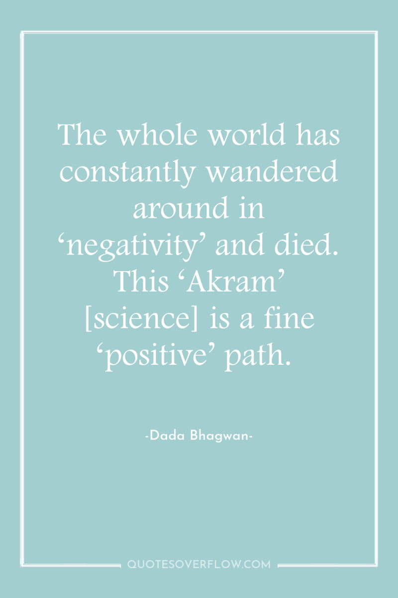 The whole world has constantly wandered around in ‘negativity’ and...