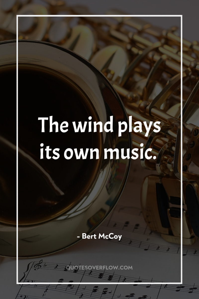 The wind plays its own music. 