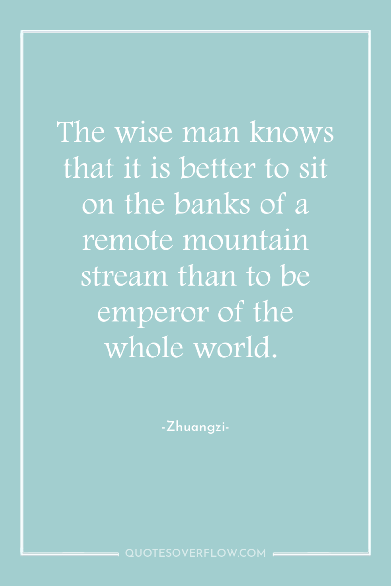 The wise man knows that it is better to sit...