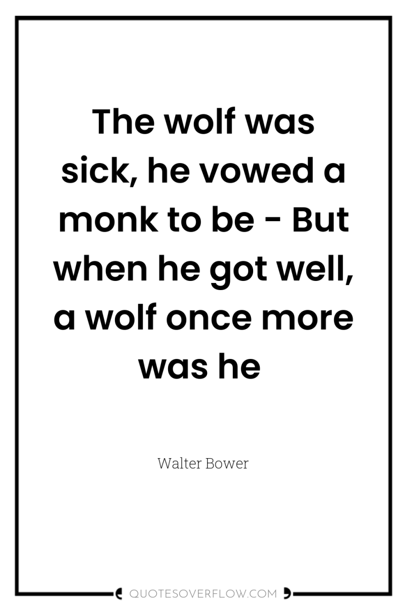 The wolf was sick, he vowed a monk to be...