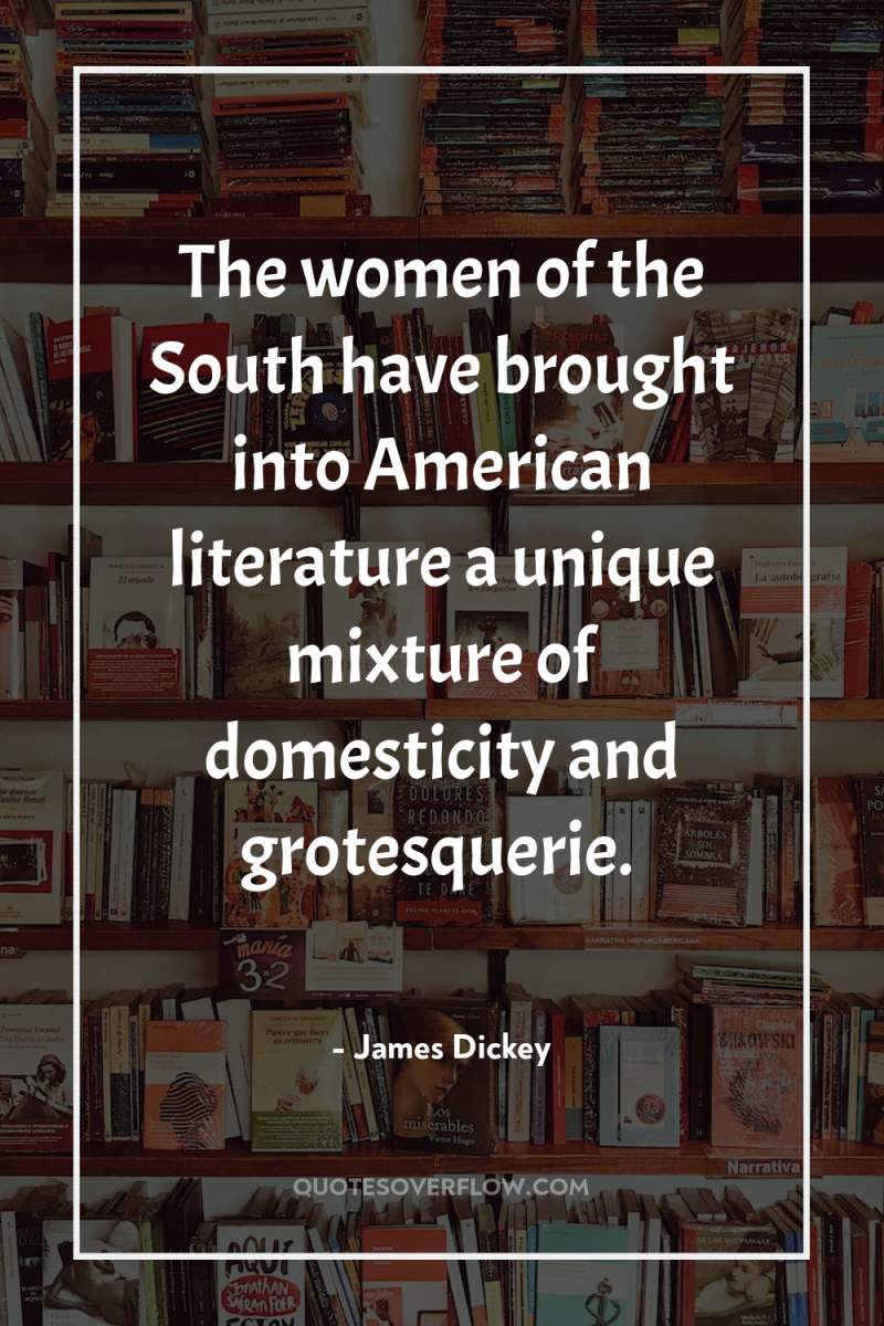 The women of the South have brought into American literature...