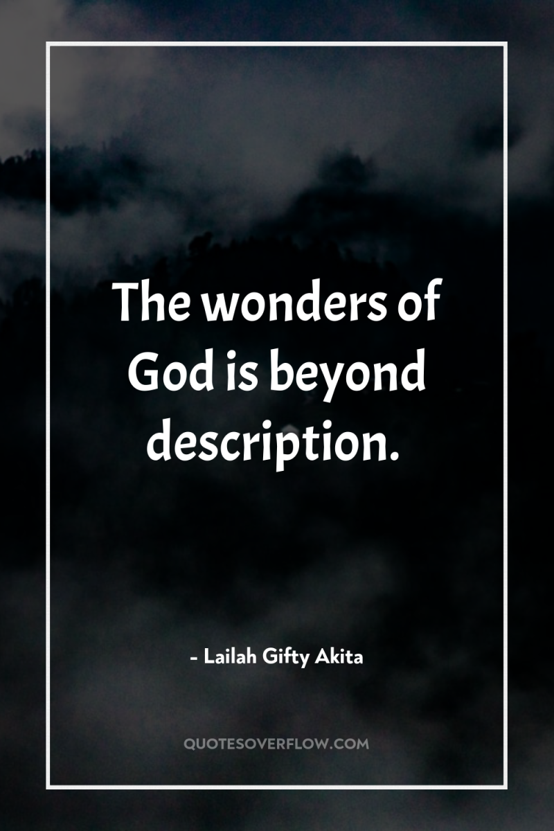 The wonders of God is beyond description. 