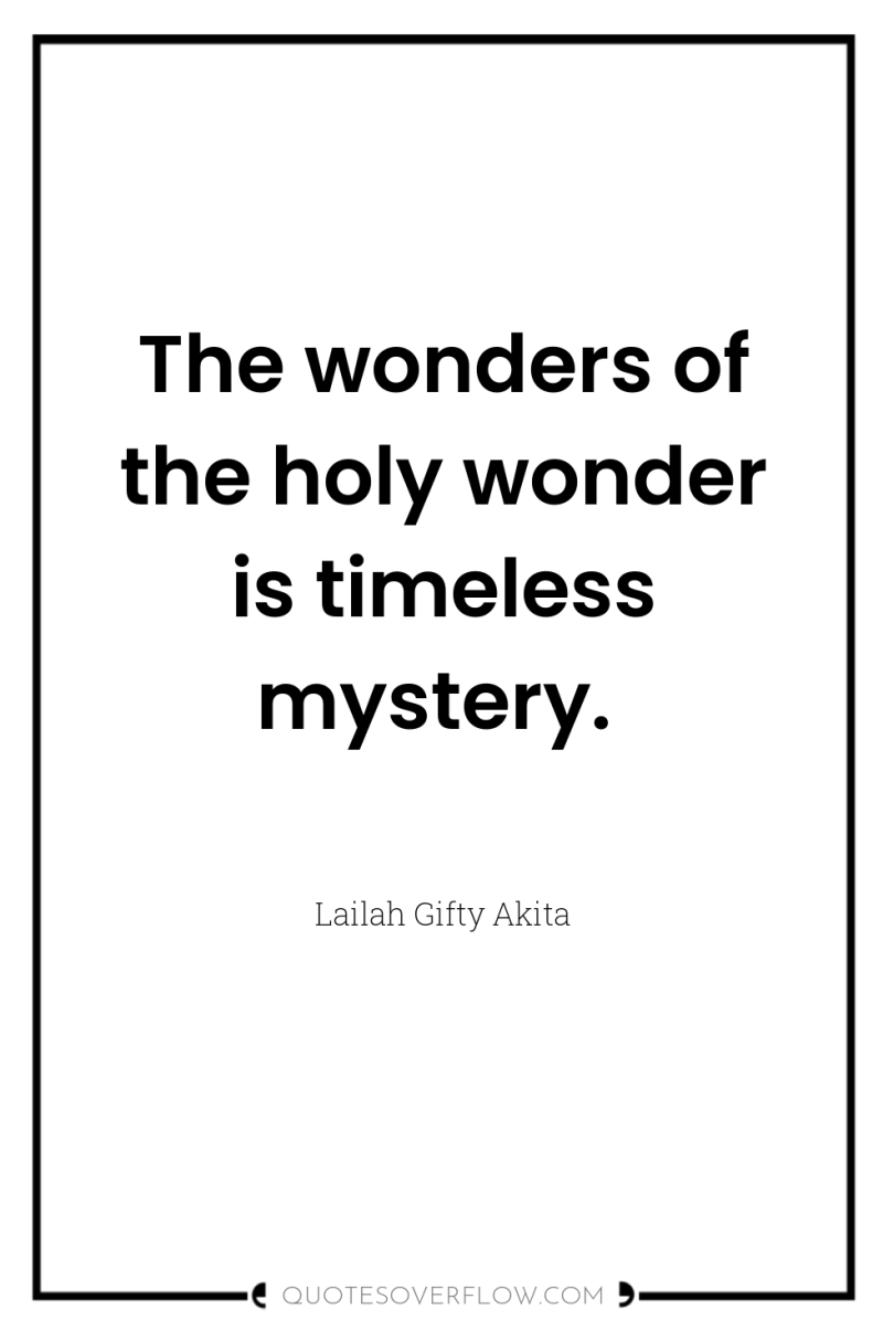The wonders of the holy wonder is timeless mystery. 