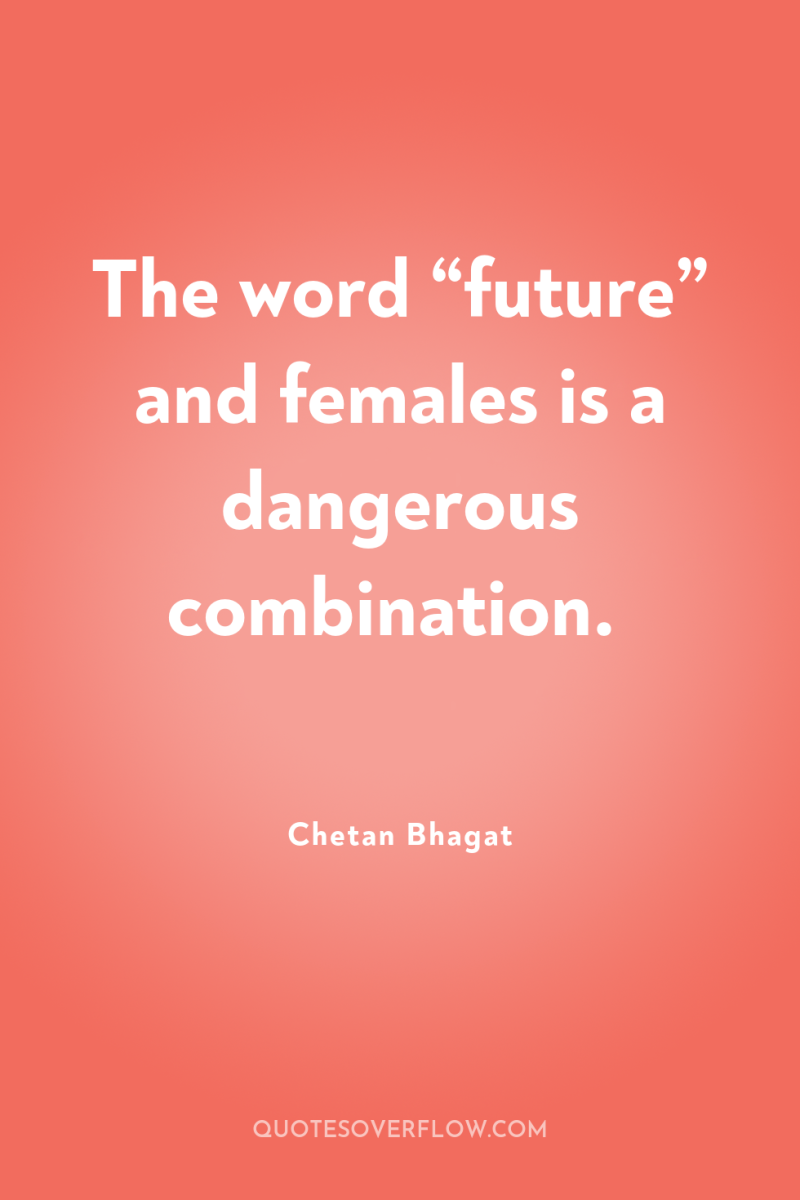 The word “future” and females is a dangerous combination. 