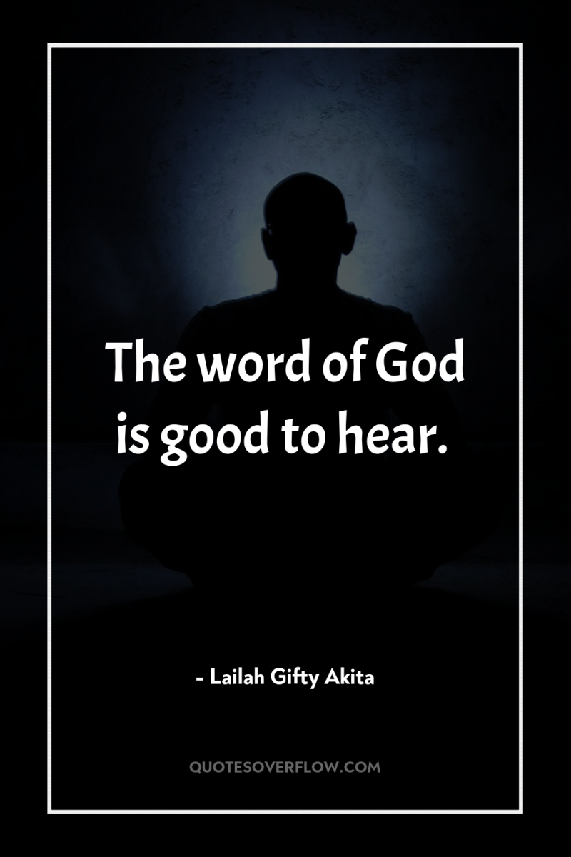 The word of God is good to hear. 