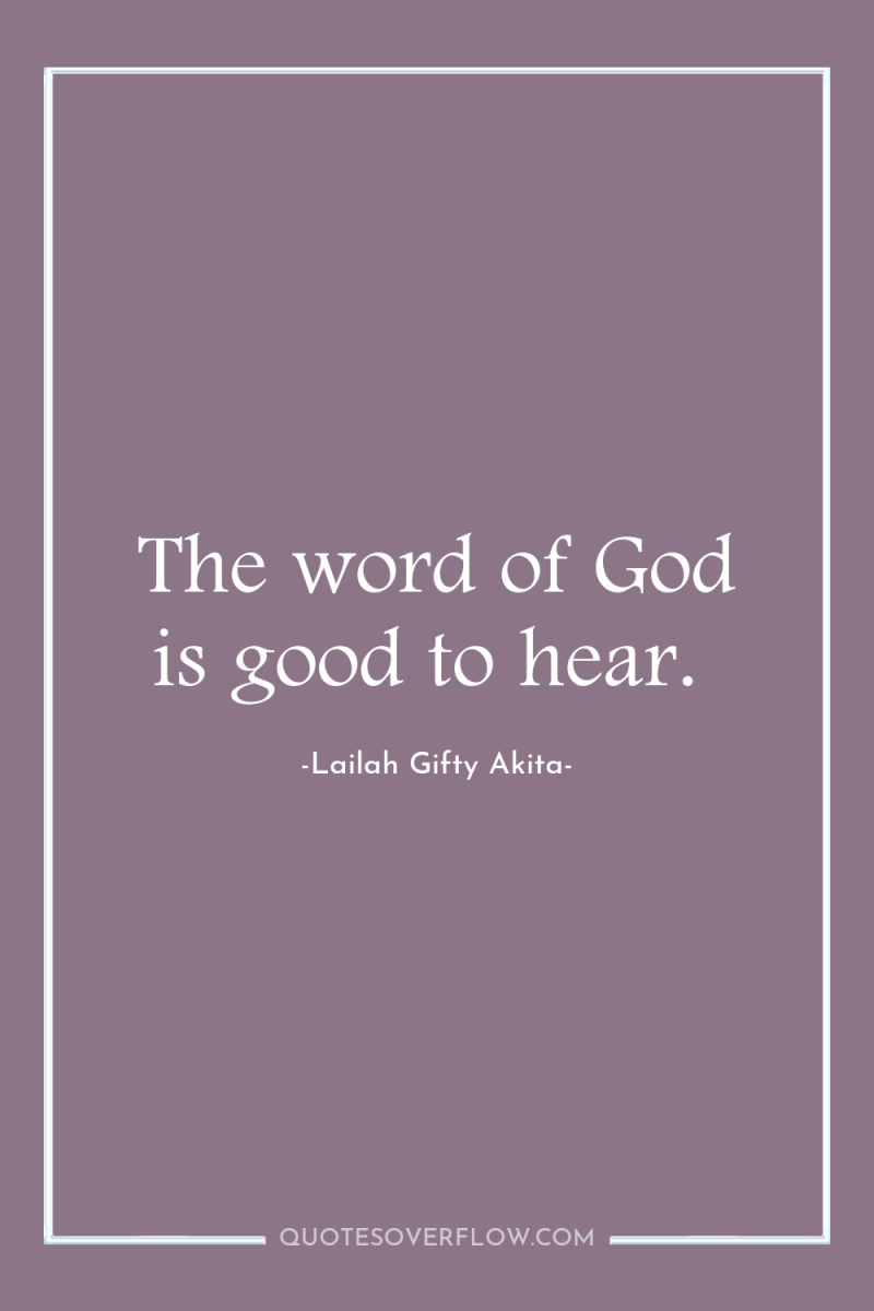 The word of God is good to hear. 