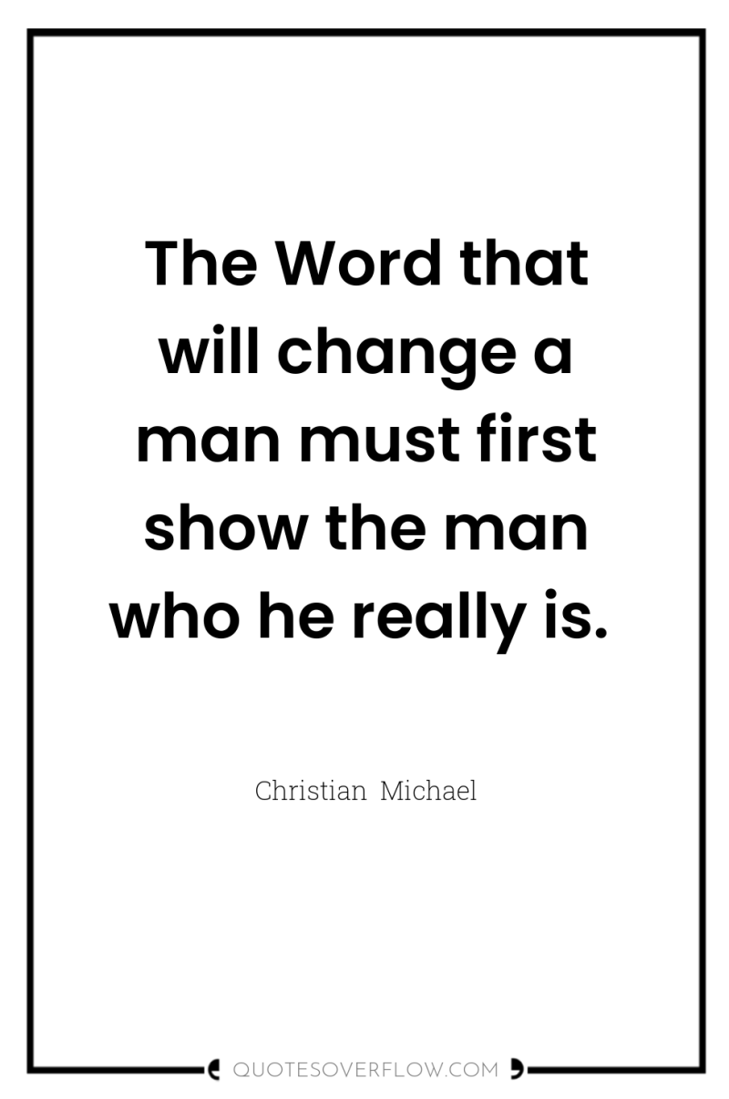 The Word that will change a man must first show...