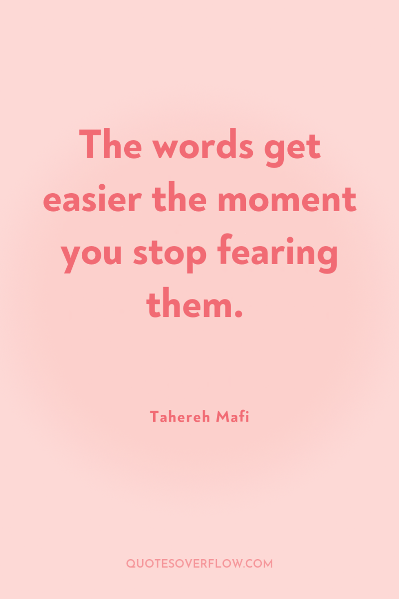 The words get easier the moment you stop fearing them. 