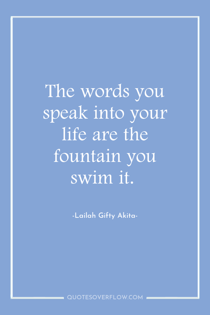 The words you speak into your life are the fountain...