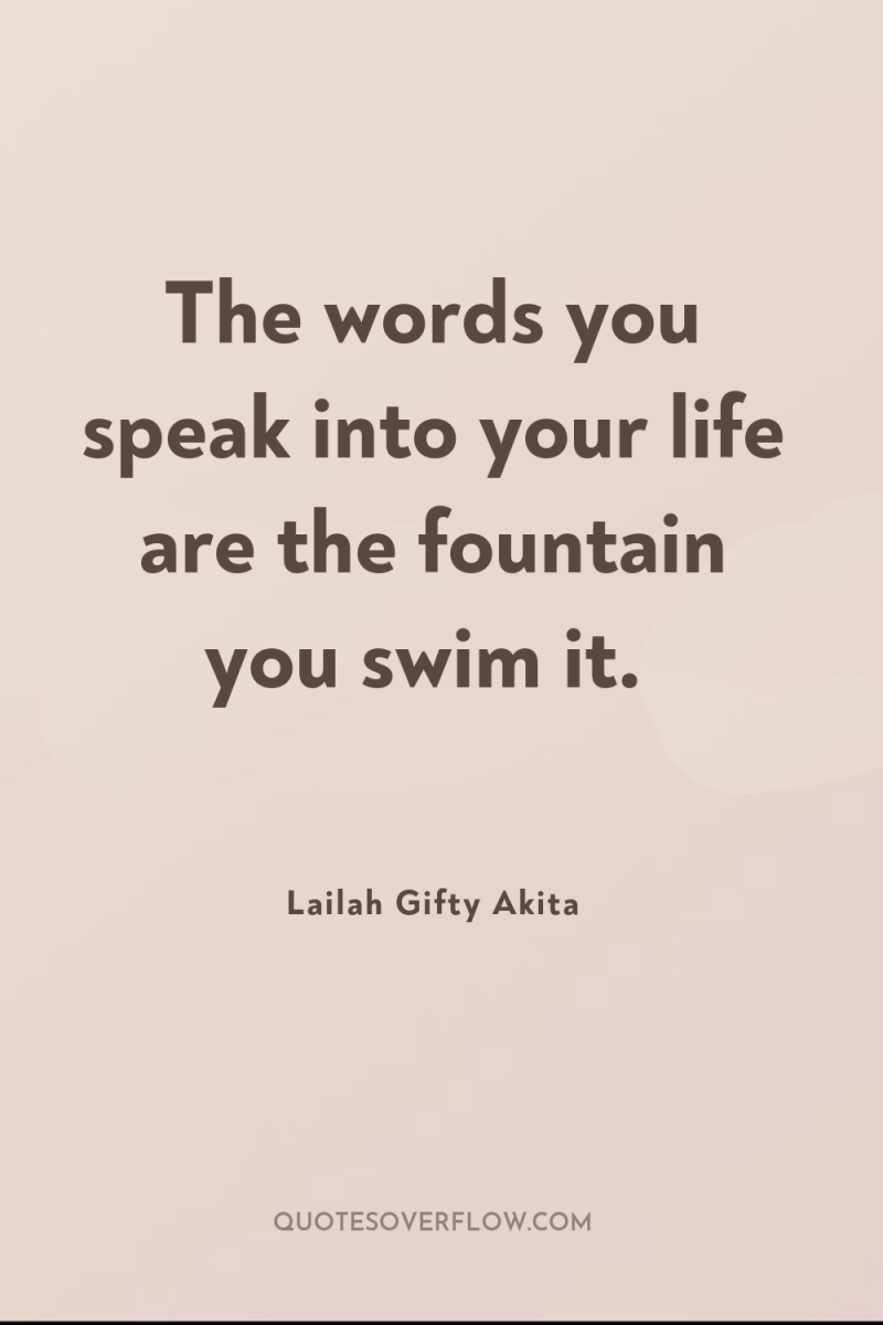 The words you speak into your life are the fountain...