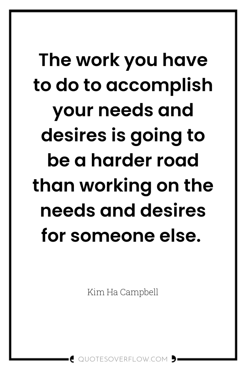 The work you have to do to accomplish your needs...