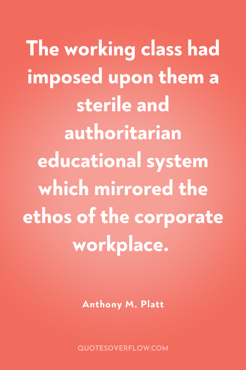 The working class had imposed upon them a sterile and...