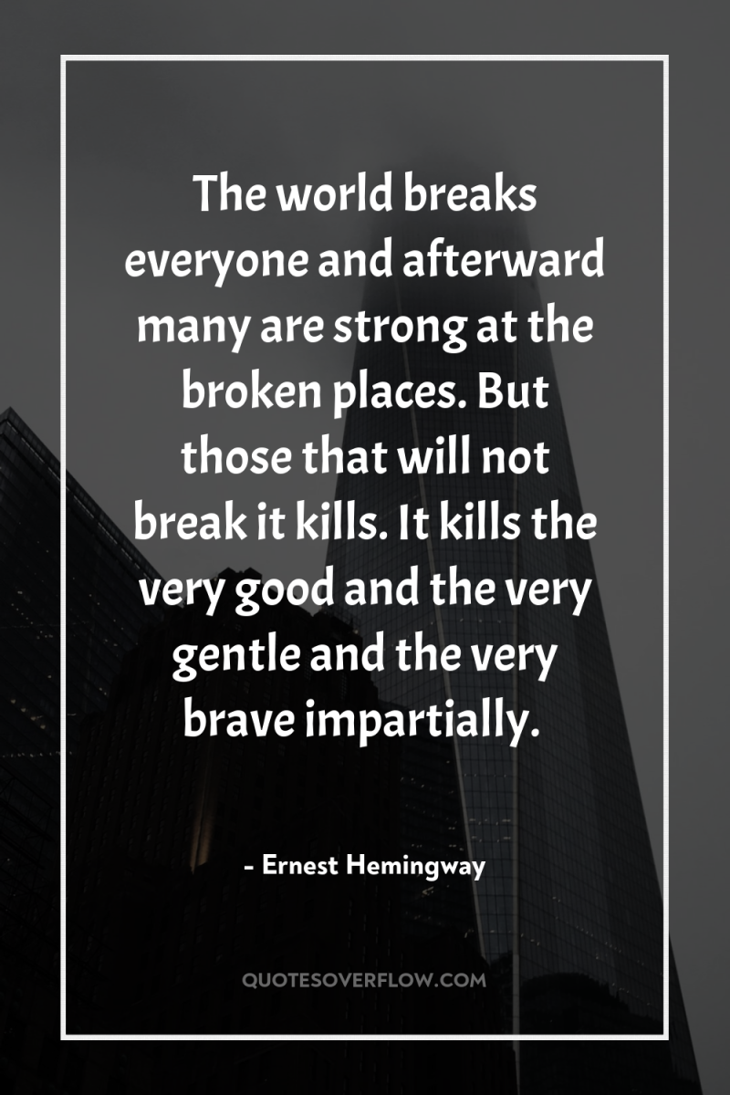 The world breaks everyone and afterward many are strong at...