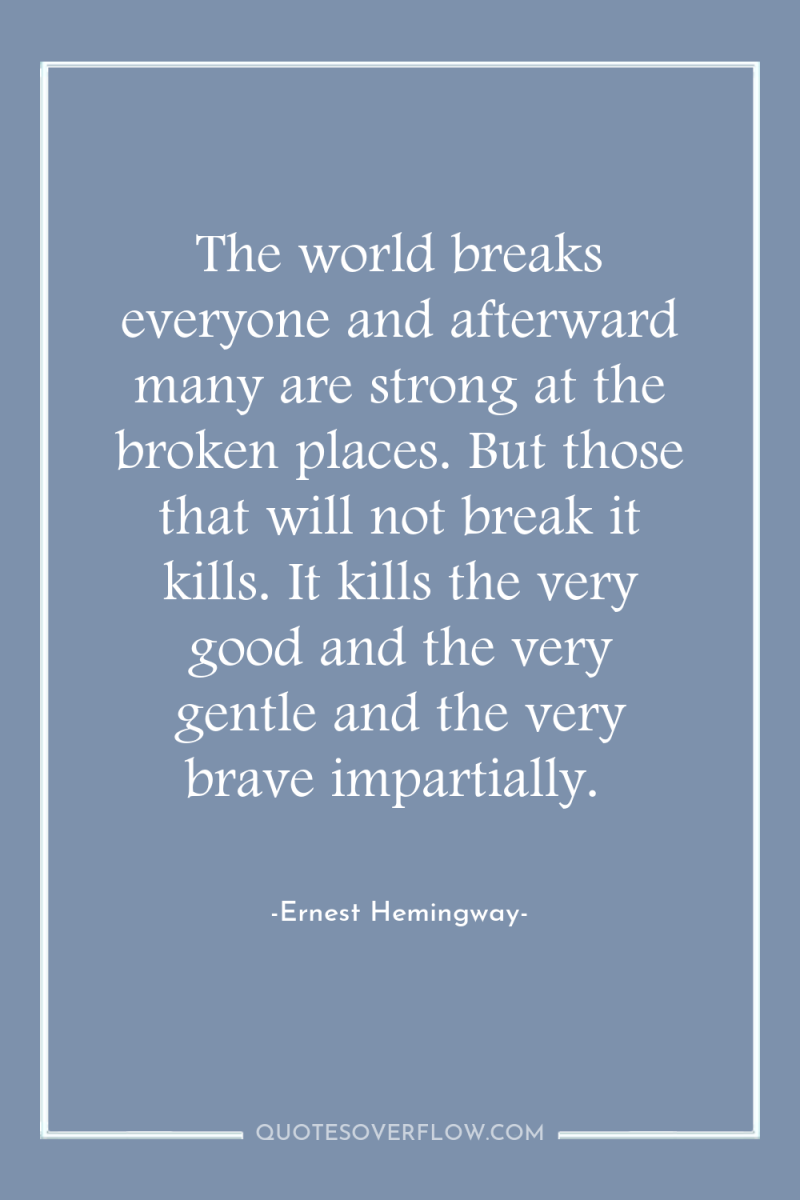 The world breaks everyone and afterward many are strong at...